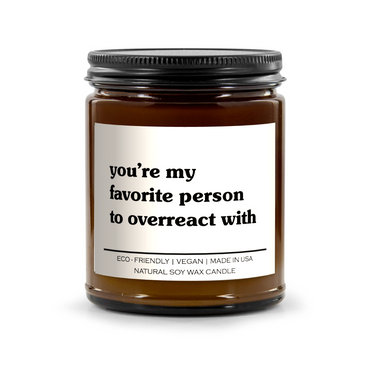 You're My Favorite Person To Overreact With Candle